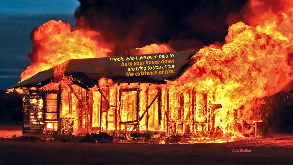 ericcoreyfreed's tweet image. "People who have been paid to burn your house down are lying to you about the existence of fire." - @alexsteffen #predatorydelay