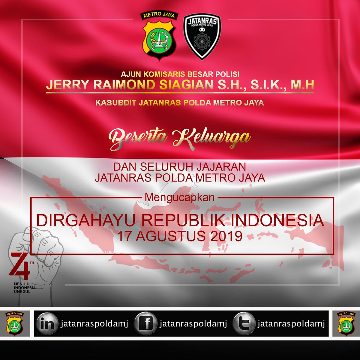 AKBP JERRY RAIMOND SIAGIAN S.H., S.I.K., M.H beserta keluarga dan Seluruh Jajaran JATANRAS Polda Metro Jaya mengucapkan DIRGAHAYU REPUBLIK INDONESIA 74TH...
.
.
MERDEKA...!!!