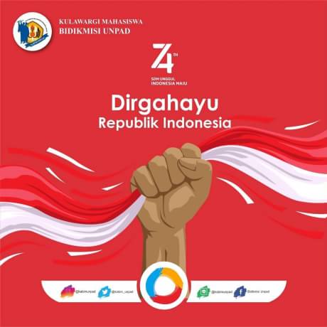 "Kemerdekaan hanyalah didapat dan dimiliki oleh bangsa yang jiwanya berkobar-kobar dengan tekad ‘Merdeka, merdeka atau mati'!" - Bung Karno

Dirgahayu Republik Indonesi ke- 74
Semoga kami sebagai Mahasiswa Bidikmisi dapat membangun negeri tercinta ini lebih baik dan sejahtera