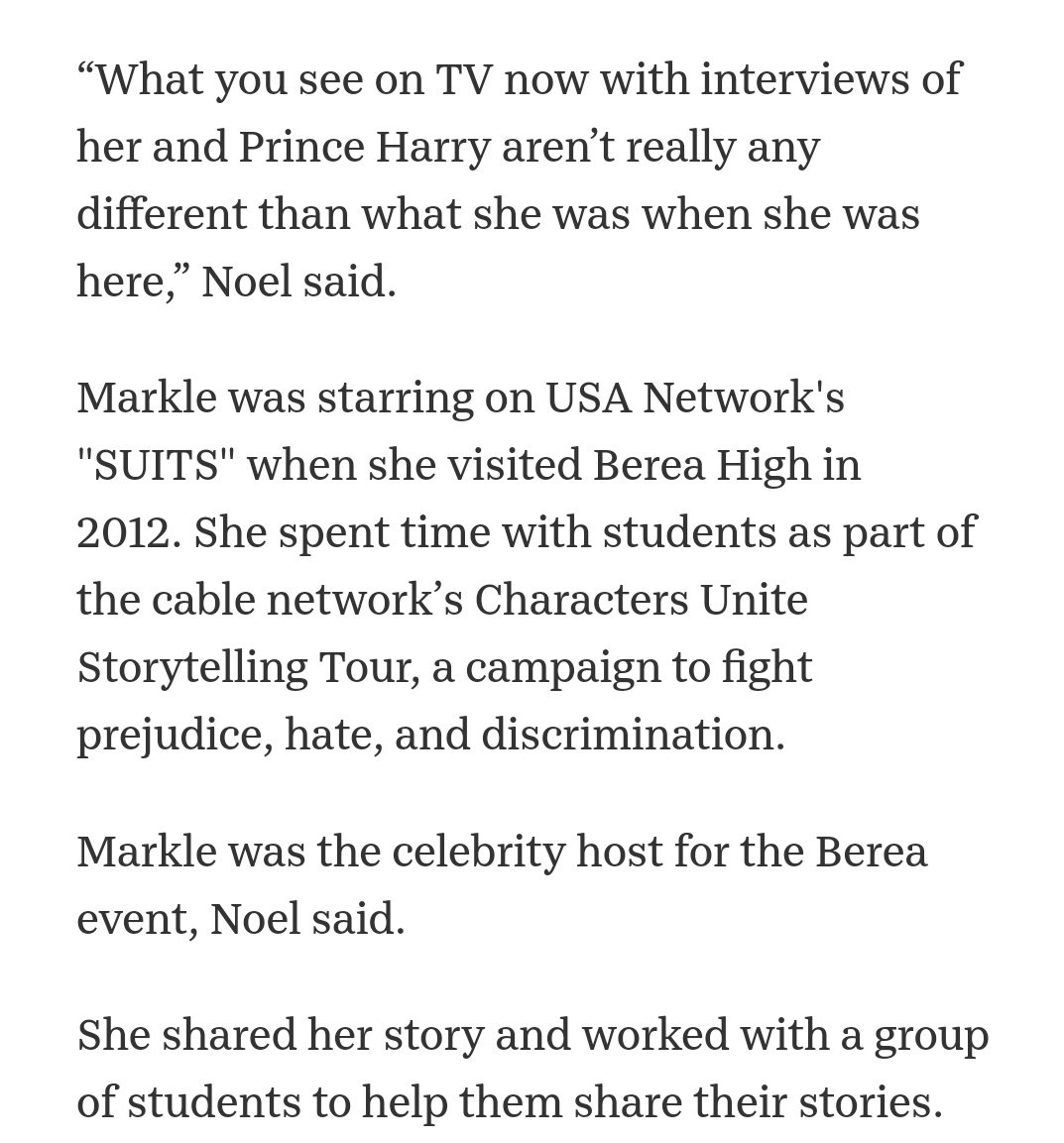 Meghan doesn't appear to have changed since that visit to Greenville ,Berea High School Principal Mike Noel said . He described her as a "very nice" and "genuine person" who wanted to have a positive impact on people.