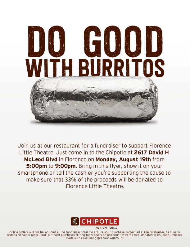 Join us Tomorrow between 5 pm - 9 pm, at Chipotle for a fundraiser to support FLT Children's Workshop and Rising Stars programs for Fall. Just tell the cashier that you are with Florence Little Theatre fundraiser or show them the flyer.  Thank you for all your continued support!