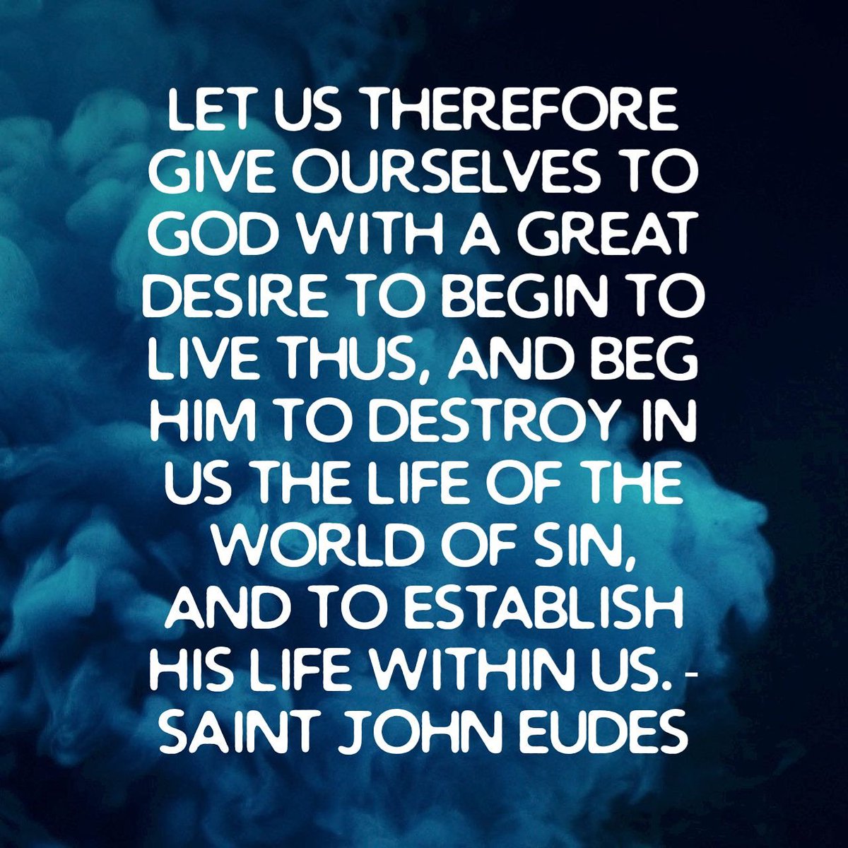 Let us therefore give ourselves to God with a great desire to begin to live thus, and beg Him to destroy in us the life of the world of sin, and to establish His life within us. - Saint John Eudes
#SayingsOfTheSaints 
#SaintOfTheDay 
#SaintJohnEudes
bibleversesonjesus.blogspot.com