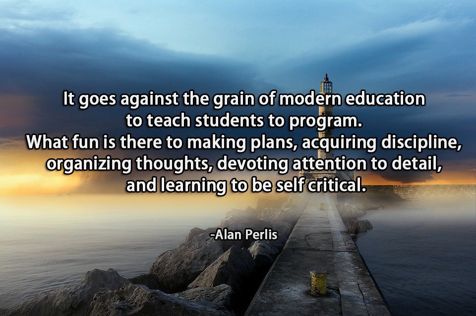 AirMore_'s tweet photo. #unexpectedtlc #ApowerMirror #toseeabiggerworld"It goes against the grain of modern education to teach students to program. What fun is there to making plans, acquiring discipline, organizing thoughts, devoting attention to detail, and learning to be self critical." - Alan Perlis https://t.co/2siDmQSxDx