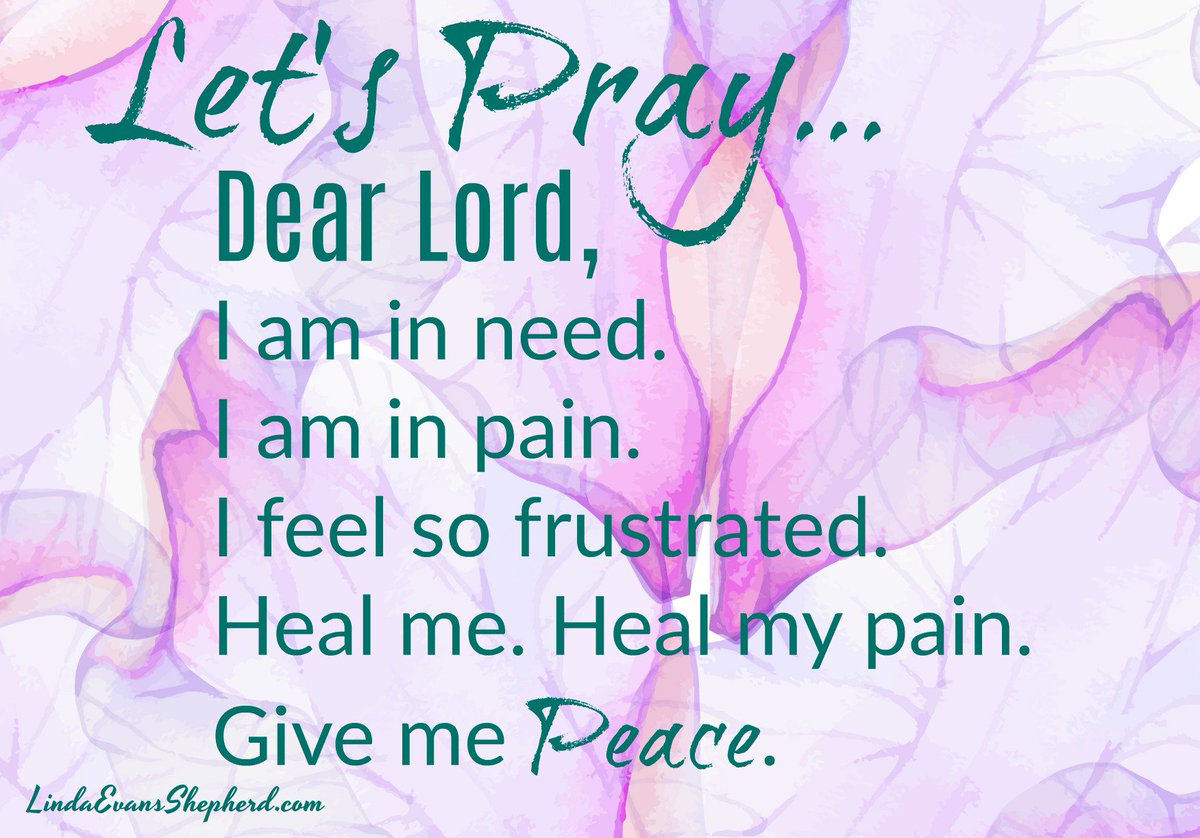 LindaShepherd's tweet image. Dear Lord, I am in need. I am in pain. I feel so frustrated. Heal me. Heal my pain. Give me peace.