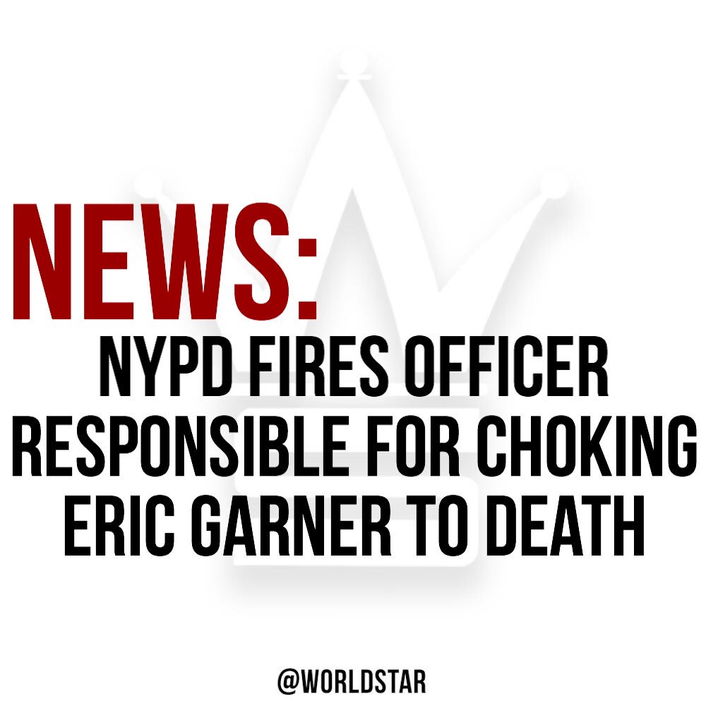 WORLDSTAR's tweet photo. The #NYPD have reportedly fired #DanielPantaleo, the officer responsible for the chokehold which led to the death of #EricGarner in July 2014. Comment your thoughts below. 🌎⭐️🗞 https://t.co/pFwHK4f4Bi