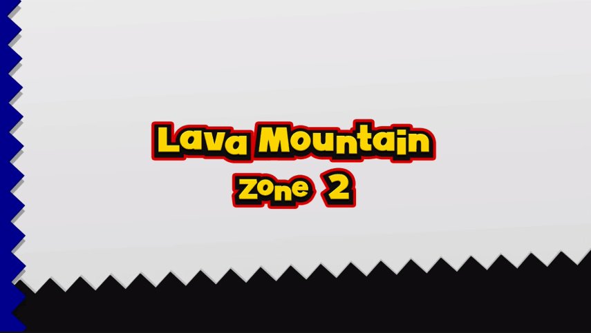 ...but then you get to Lava Mountain, Zone 2.