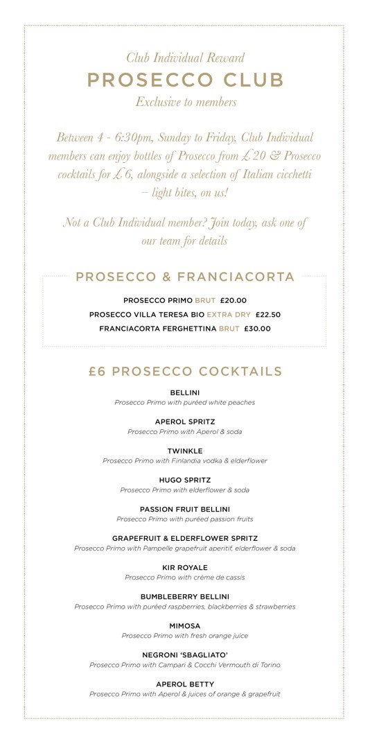 Prosecco Club is here!!

An exclusive members reward for you to enjoy Sunday-Friday from 4-6.30pm....
Prosecco - £20.00
Cocktails - £6.00
Aperitivo - on us!

Not a member? Join here
alicia.joinourlifestyle.co.uk
