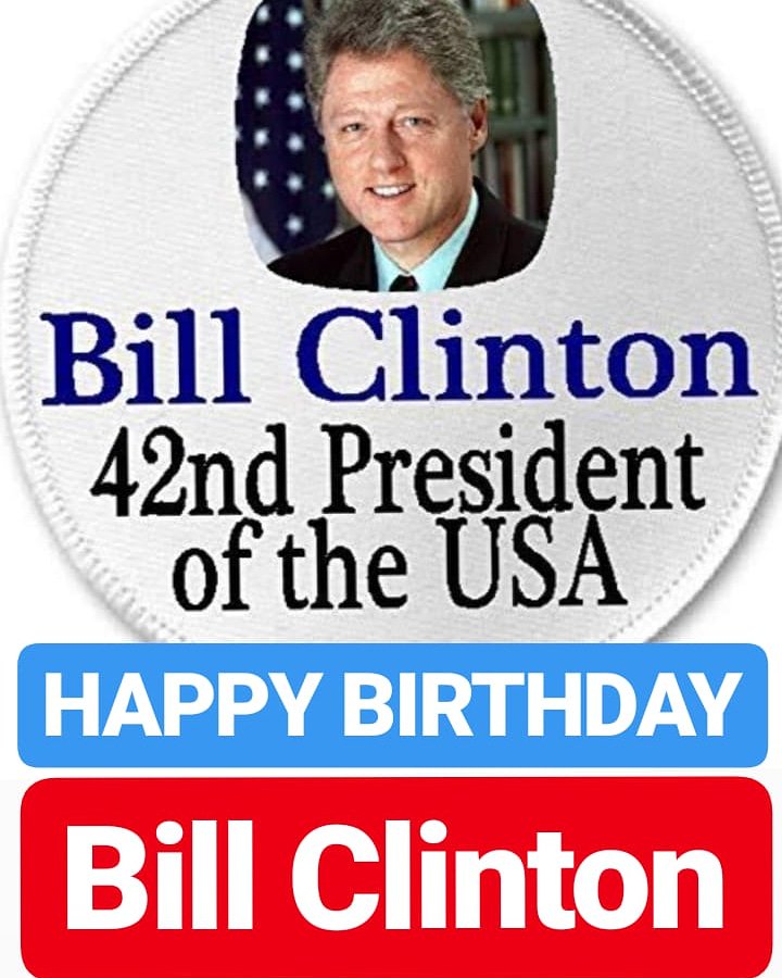 HAPPY BIRTHDAY 
Bill Clinton
FORMER PRESIDENT OF AMERICA 