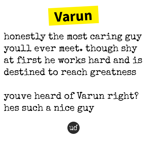 <a href="/Varun__Gautam/">Varun Gautam</a> Varun: honestly the most caring guy youll ever meet. though shy... varun.urbanup.com/9788234