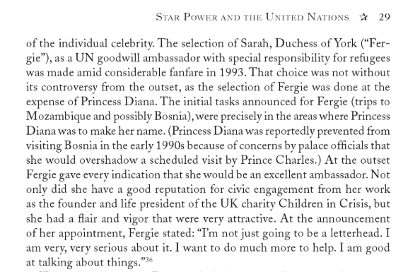 Sarah was appointed as a UN goodwill ambassador with special responsibility for refugees in 1993. "the selection of Fergie was done at the expense of Princess Diana." "Princess Diana was prevented from visiting Bosnia in the early 1990s"  #OpDeathEaters  https://books.google.com/books?id=hjweCwAAQBAJ&pg=PA29&lpg=PA29&dq=duchess+of+york+children+charity+bosnia&source=bl&ots=9eENtsYJx0&sig=ACfU3U2KGz9JGrqNsrQN_6nQwCwDPf-2Yw&hl=en&sa=X&redir_esc=y#v=onepage&q&f=false