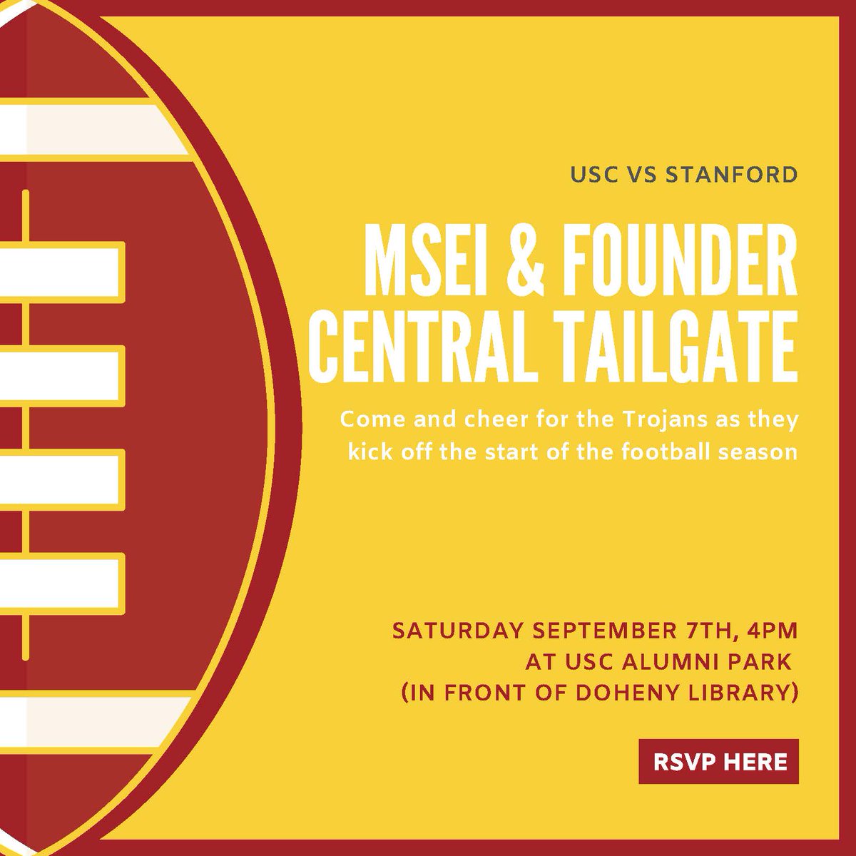 USC's Founder Central Initiative &amp; MSEI program are hosting a tailgate on September 7th, 4PM at Alumni Park (front of Doheny Library). Join your fellow Founder's Dilemmas alums as USC kicks off the PAC-12 season!

RSVP via link in the PDF or by email to rive126@marshall.usc.edu
