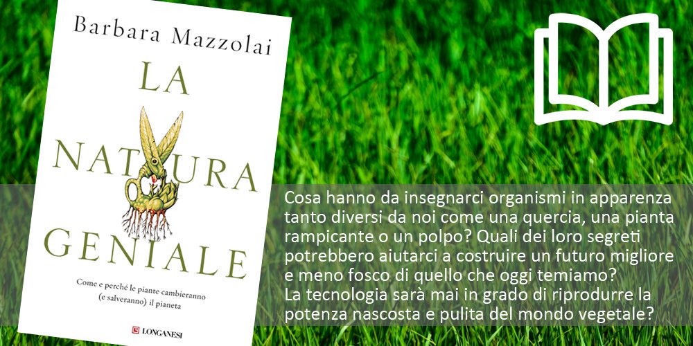 'La natura geniale. Come e perché le piante cambieranno (e salveranno) il pianeta' di Barbara Mazzolai, un'esplorazione della Natura tra bizzarri animali, piante dalle capacità misteriose ed enigmi naturali che ancora oggi arrovellano gli scienziati.