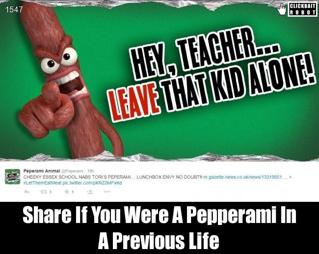 clickbaitrobot's tweet photo. Share If You Were A Pepperami In A Previous Life #Pepperami https://t.co/pzDyUSPYeM