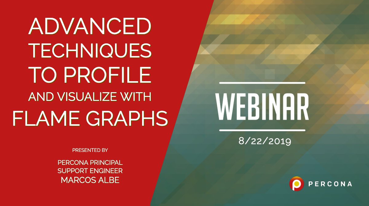 Percona's tweet image. Webinar: Please join Percona Principal Support Engineer Marcos Albe as he presents his talk “Flame Graphs 201&quot; on Thursday, August 22th, 2019 at 11:00 AM PDT (UTC-7). Register to attend: hubs.ly/H0km0FC0 #Percona #opensource #flamegraphs