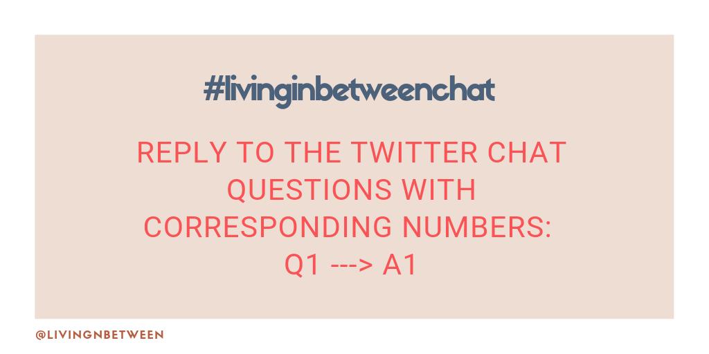 livingnbetween's tweet photo. remember to reply to the #twitterchat questions with corresponding numbers! so for Q1, answer with A1 followed by your answer!

#livinginbetweenchat https://t.co/eflyRW1dEw