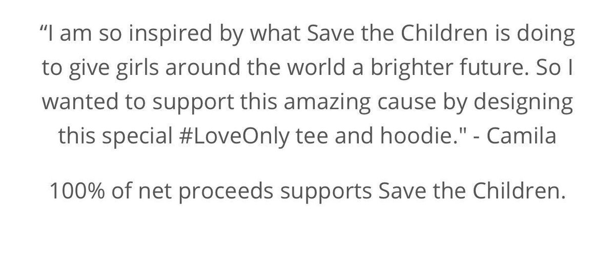 Camila designed her "love only" tees and hoodies, which 100% of proceeds went to Save the Children.