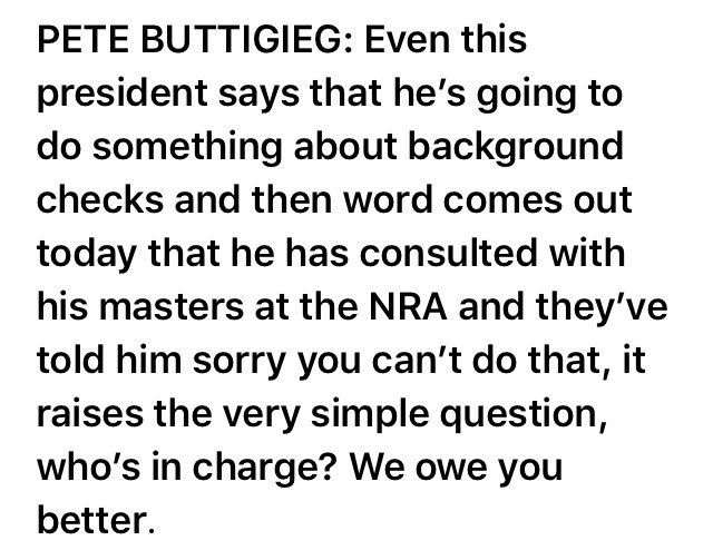 Pete Buttigieg hit Trump tonight on reports he won’t consider background checks in gun legislation following shootings in El Paso and Dayton, saying, “it raises the very simple question, who’s in charge?” (via <a href="/JasJWright/">Jasmine Wright</a> in Chicago)