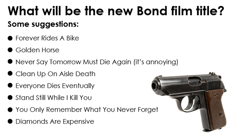 ArenaFlowers's tweet photo. I'm very annoyed that the producers of the new Bond film never went with any of my title suggestions. https://t.co/rGNYiW4HmN