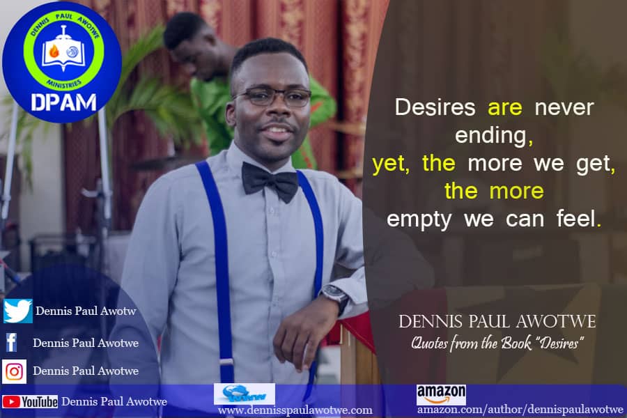 dennispaulawotw's tweet photo. #Desires
#DennisPaulAwotwe
#Bookquotes
#DPAM
#DPABooks
#Phanet
#UpperCityChurch
#ChristianLiterature
#ghanaianauthors 
#Ghana https://t.co/N0HxUJwBn4