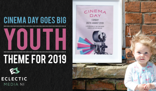 #CinemaDay19 goes BIG... Presented by <a href="/FilmHubNI/">Film Hub NI</a> - #Youth is the theme for the 4th edition of the NI-wide cinematic day, which will take place next Monday (26 August). eclecticmedia-ni.co.uk/cinema-day-goe…