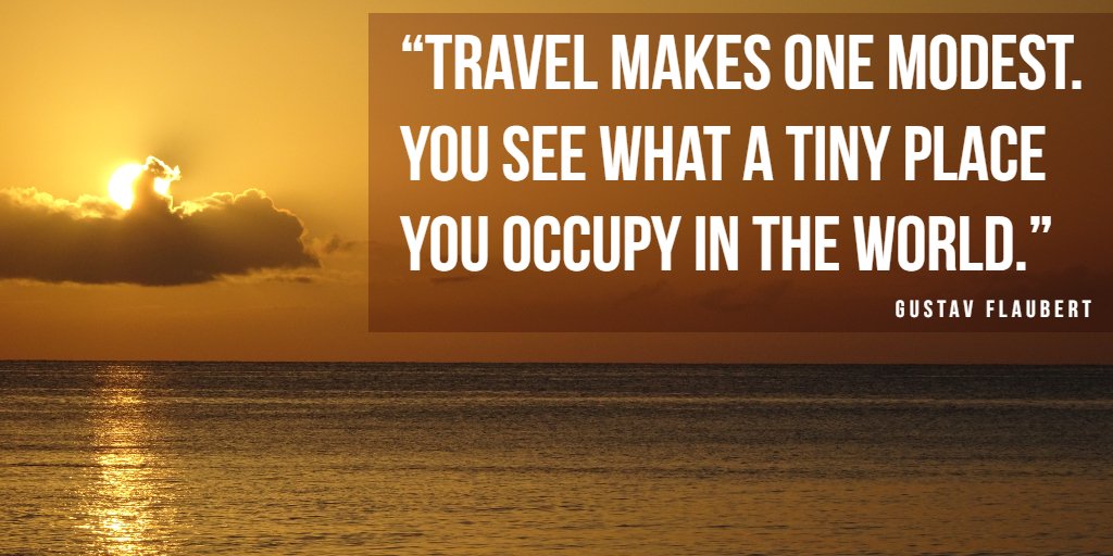 #WednesdayWisdom from #GustavFlaubert. 

Travel makes you look further than the little bubble of life that you have surrounded yourself with.
