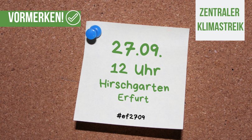 Vormerken! Am 27.09.19 findet in Erfurt 📌 der Zentrale Klimastreik 📢 statt. Tragt euch diesem Termin Fett in den Kalender ein!

#EF2709 #Thüringen #fridaysforfuture  #climatechange #climatejustice #klimastreik #actnow

<a href="/ForErfurt/">Fridays for Future Erfurt 🌏👋💥</a> <a href="/F4F_weimar/">Fridays For Future Weimar ✊📣</a> <a href="/FridayForFuture/">Fridays for Future Germany</a> <a href="/F4F_Eisenach/">FridaysForFuture Eisenach</a>
