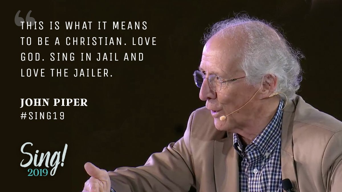 "This is what it means to be a Christian. Love God. Sing in jail and love the jailer." - <a href="/JohnPiper/">John Piper</a> #sing19