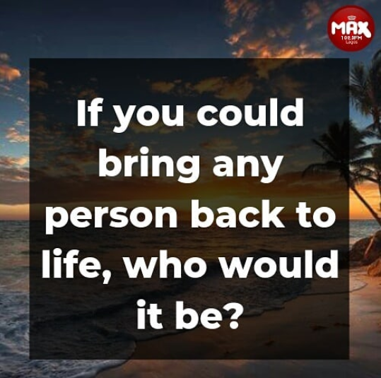 Max1023FM's tweet photo. If you could bring any person back to life, who would it be?
#Maxquestion #WednesdayMotivation #MaxThoughts
#BuhariCabinet #thedmchallenge https://t.co/VwNM9wV93E