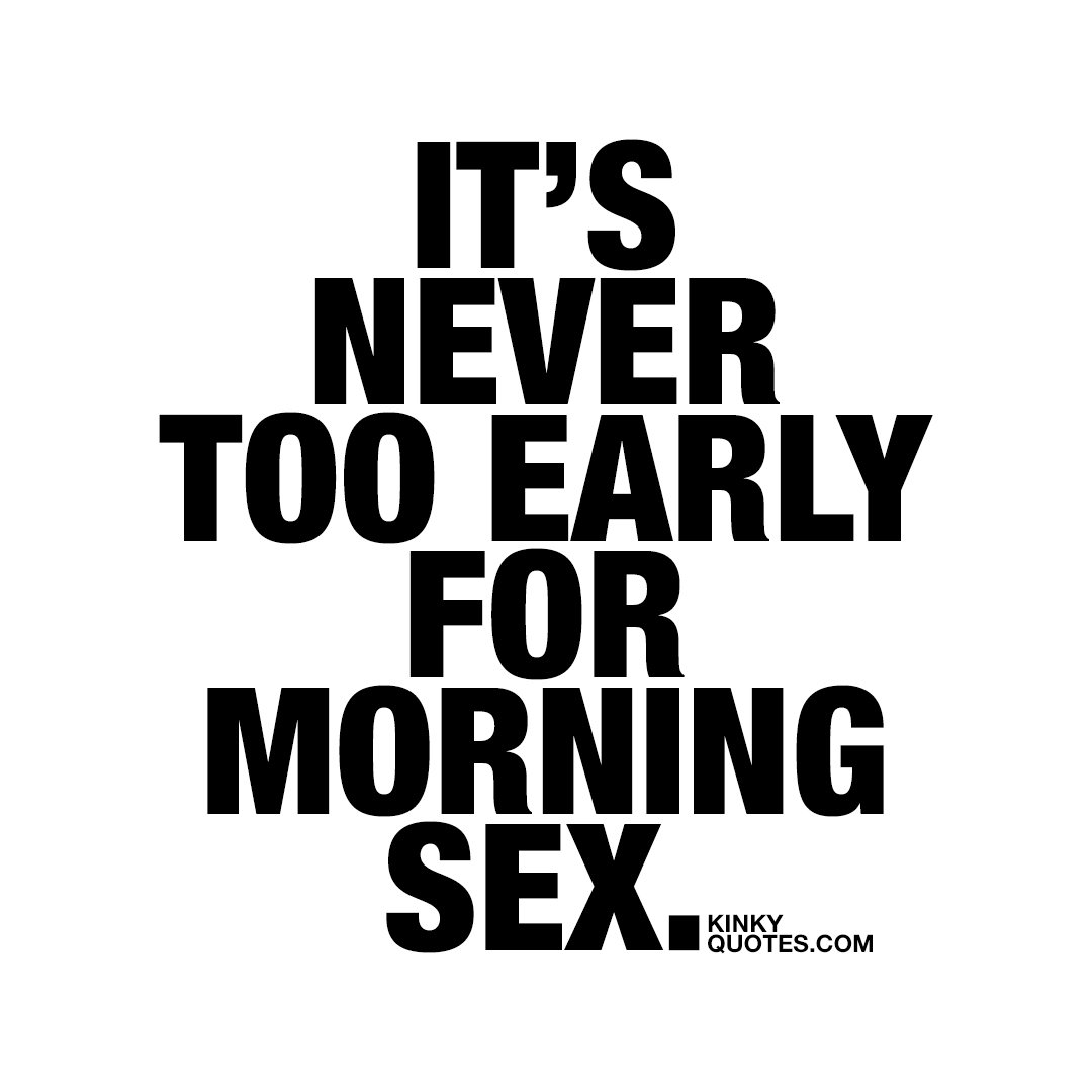 Kinky Quotes On Twitter Its Never Too Early For Morning Sex