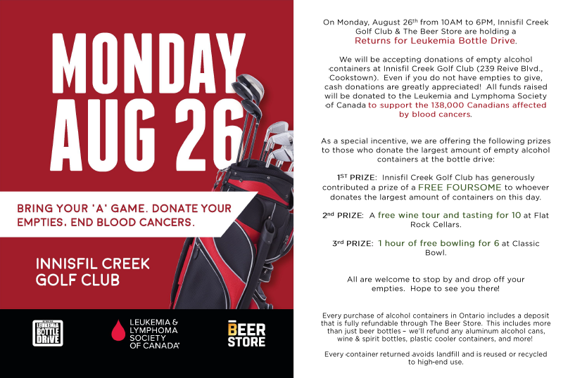 Join us at the Innisfil Creek Golf Course Mon, Aug 26 from 10AM to 6PM for our Returns for Leukemia Bottle Drive! Donate your empties and help support the 138,000 Canadians affected by blood cancers. Prizes will be given out! We hope to see you there!