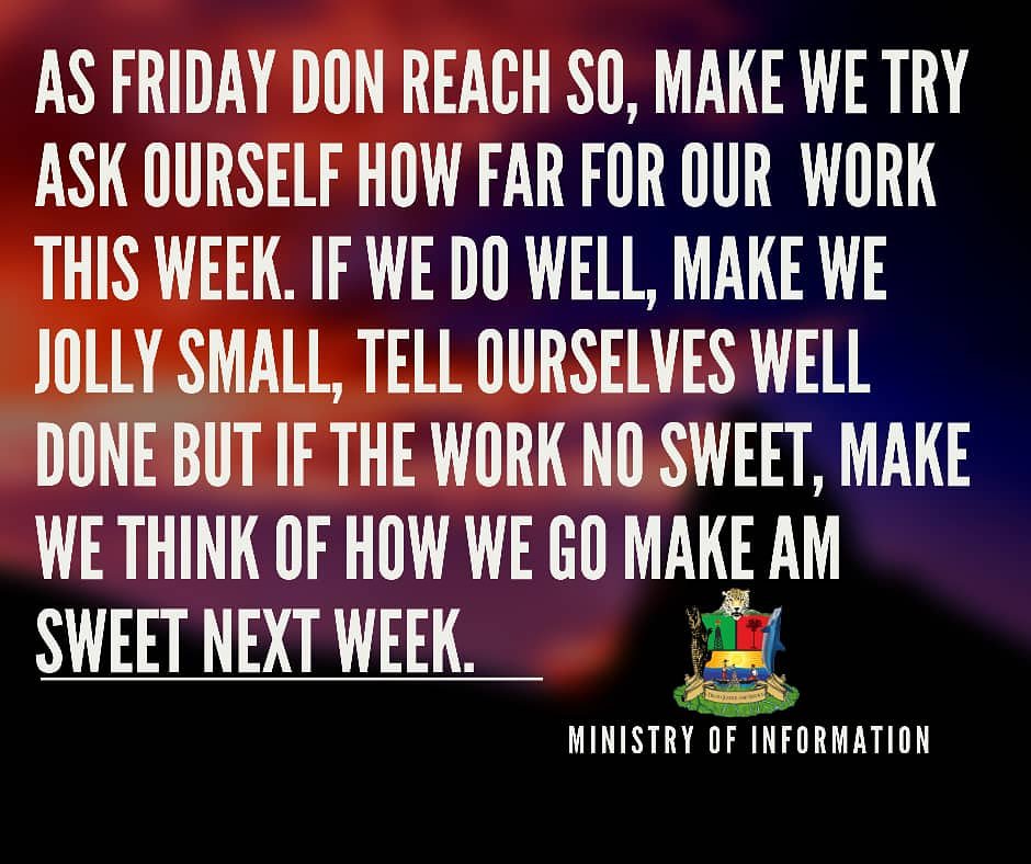 bysinfonews's tweet photo. As Friday don reach so, make we try ask ourself how far for our  work this week. If we do well, make we jolly small,  tell ourselves well done but if the work no sweet, make we think of how we go make am sweet next week. https://t.co/YcTcQK5dQO