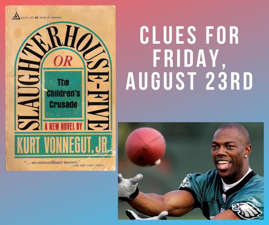 HINTS for your FriYAY! 
- Billy Pilgrim is the main character in this novel
- NFL wide receiver with most catches in 1 game
Check out Facebook our our website for tonight's shows!