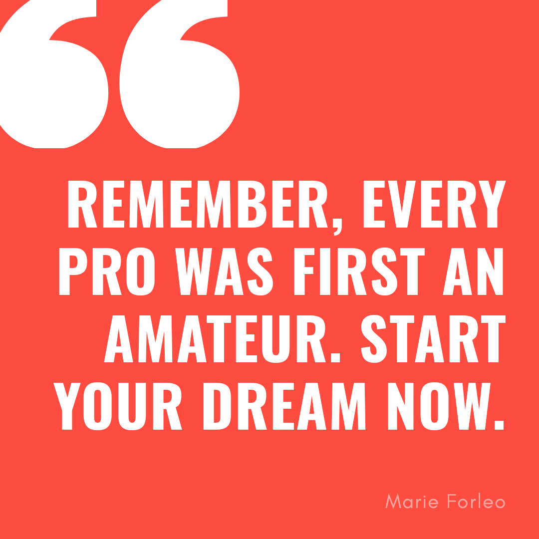"Remember, every pro was first an amateur. Start your dream now.” Marie Forleo #TRANSFORM 🚀