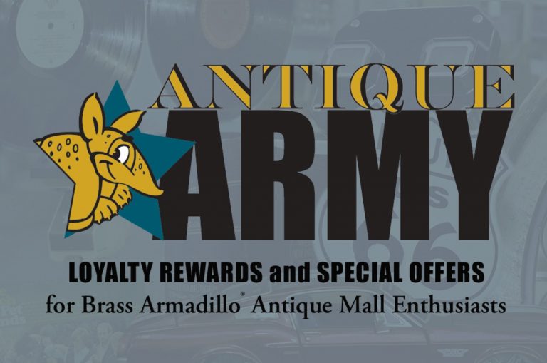 The Brass Armadillo® Antique Mall invites collectors, dealers, shoppers and enthusiasts to capture fantastic rewards with its new loyalty program, Antique Army.

antiquearmy.com