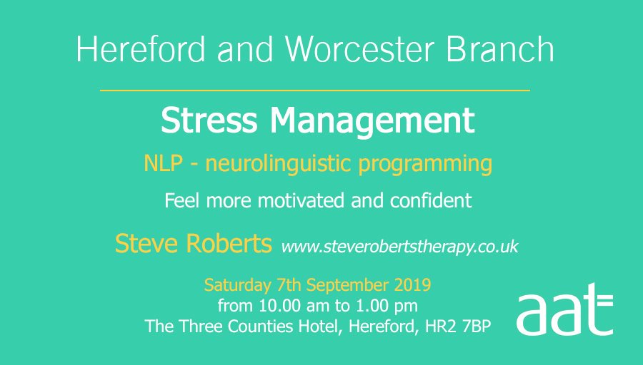 AATHereford&amp;Worcester – Branch of the Year!
Stress Management &amp; NLP neurolinguistic programming
Steve Roberts
Motivation, improve performance &amp;confidence
face challenge &amp;change, influence others positively
Saturday 7th Sept 10am-1pm
Three Counties Hotel Hereford HR2 7BP <a href="/YourAAT/">AAT</a>