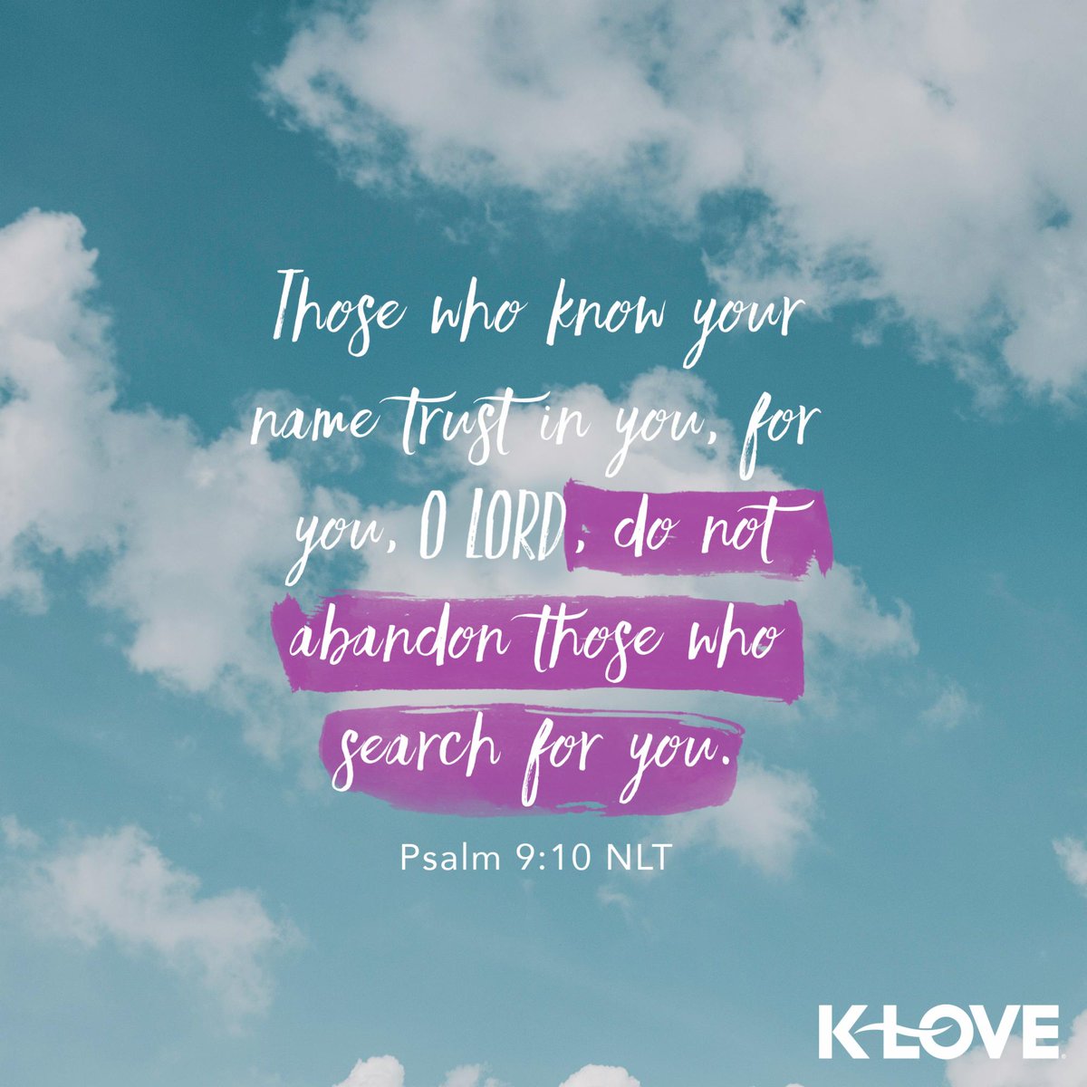 KLOVERadio's tweet photo. Those who know your name trust in you, for you, O Lord, do not abandon those who search for you. –Psalm 9:10 NLT #VerseOfTheDay #Scripture https://t.co/xuBtNOeqnd