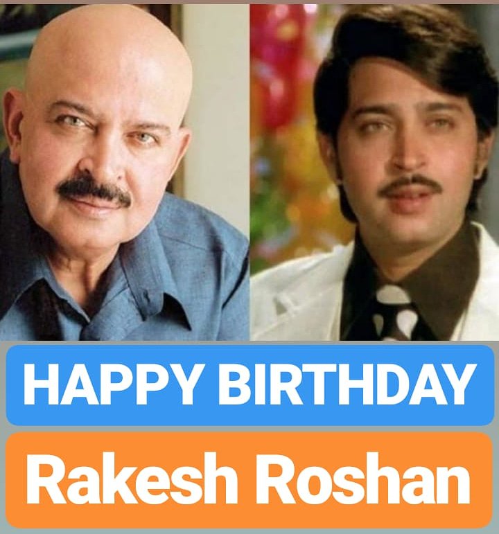 HAPPY BIRTHDAY 
Rakesh Roshan (Father of Hrithik Roshan) 