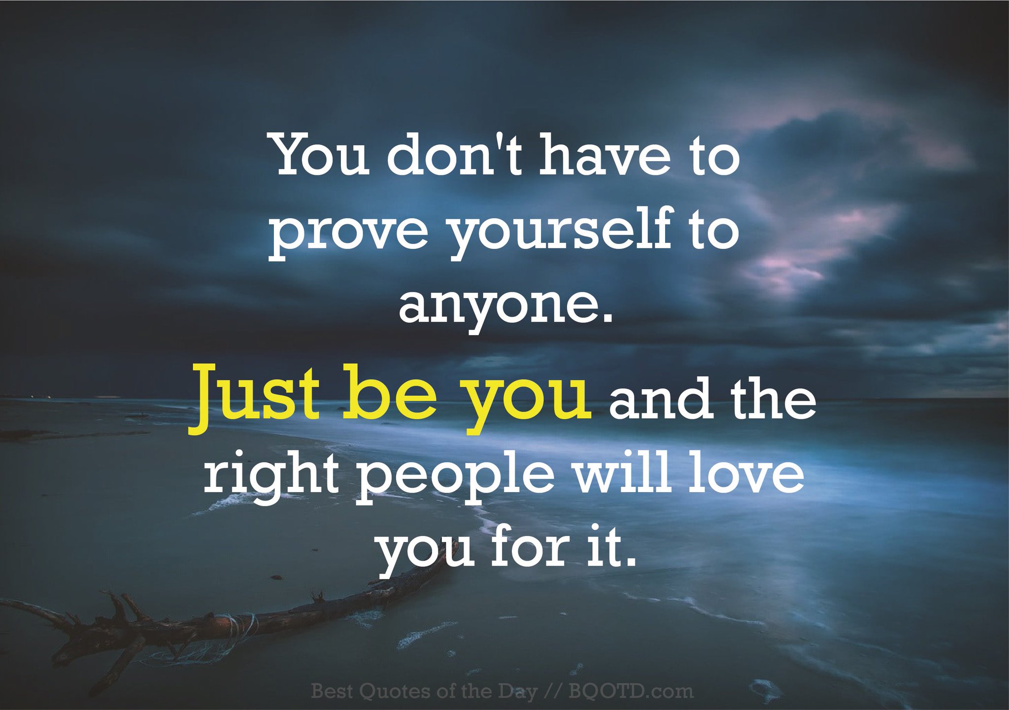 Best Quotes Of Day You Don T Have To Prove Yourself To Anyone Just Be You And The Right People Will Love You For It Bestquotesoftheday Bemotivated Inspirational Wordsofwisdom Wisdompearls T Co Fxwqsfduem
