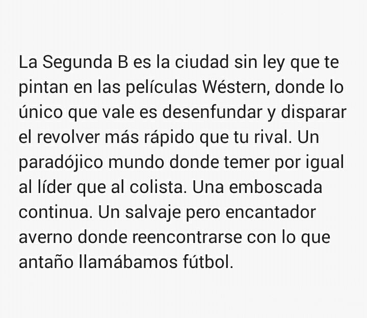 Al mensaje que recibí hace unos días que decía... "Resume en cinco o seis líneas qué es para tí la Segunda B ". Respondí lo siguiente... Y me reafirmo. Un salvaje pero encantador averno.