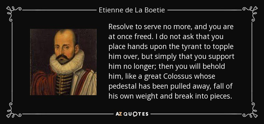 EdWardMDBlog's tweet photo. #EtienneDeLaBoetie #ResolveToServeNoMore #YouAreAtOnceFreed #BILLIANT like #EzraPound #Tyranny #FrenchRevolution #DoNotPlaceHandsOnTheTyrant #SupportNoMore #FallOfHisOwnWeightAndBreakIntoPieces #DrEd #DiscourseOnVoluntaryServitude #Boycott #WorkStrikes #FREEDOM https://t.co/TK81bFTCT8