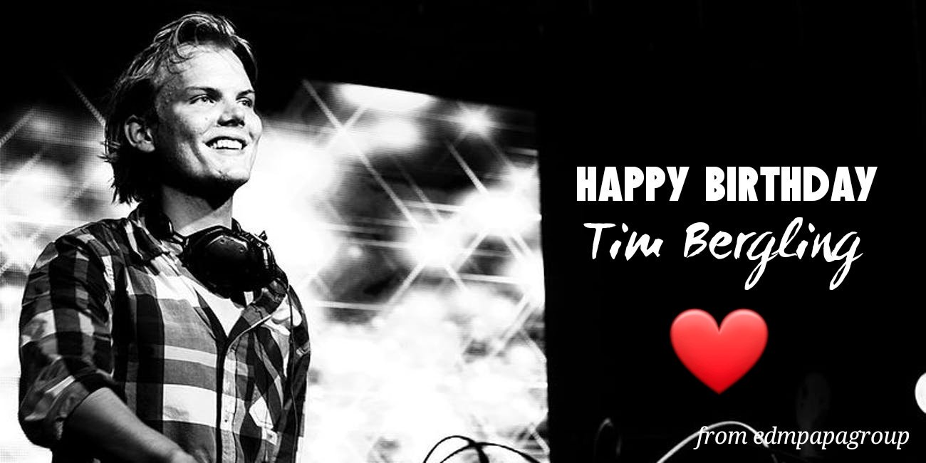 Happy Birthday Tim Bergling aka .. We will always miss you 