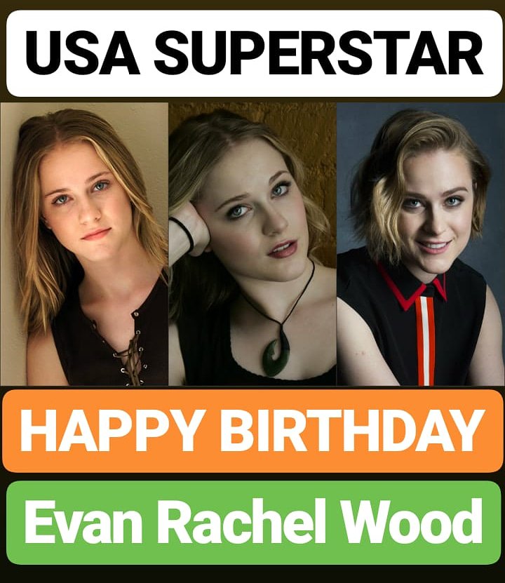 HAPPY BIRTHDAY 
Evan Rachel Wood SUPERSTAR 