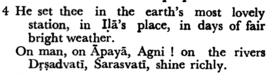 as it is clear from Rig Veda itself that Sarasvati-Drsadvati river region was called on as 'best place on earth' by the Vedic sages. This region remained important during later era as, and was known as Brahmavarta.