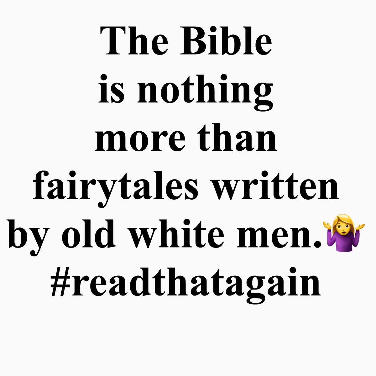 It is because I’m a former christian that I can say this confidently: The Bible is unscientific, irrational, contradictory, absurd, unhistorical, uninspiring, morally unsatisfying, and written by old white men.

#autumnphoenix #formerchristian #retweet