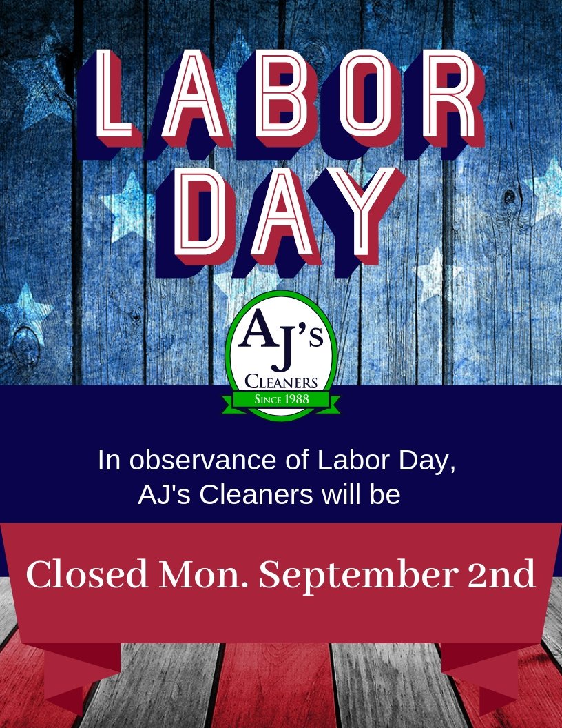 We will be closed at both our locations on Monday, September 2nd, 2019 in observance of Labor Day! AJ's Cleaners wishes you all a safe and happy holiday weekend!