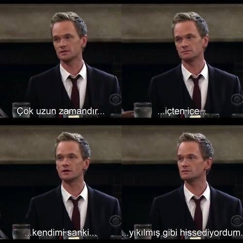 "Çok uzun zamandır içten içe kendimi sanki yıkılmış gibi hissediyordum.." (HIMYM)