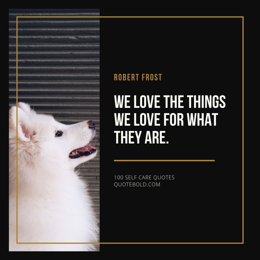 QuoteBold's tweet photo. We love the things we love for what they are. - Robert Frost ❤️ See List of 100 Self Care Quotes: https://t.co/kd3Fz3oDpG https://t.co/6xqwIUpCIP