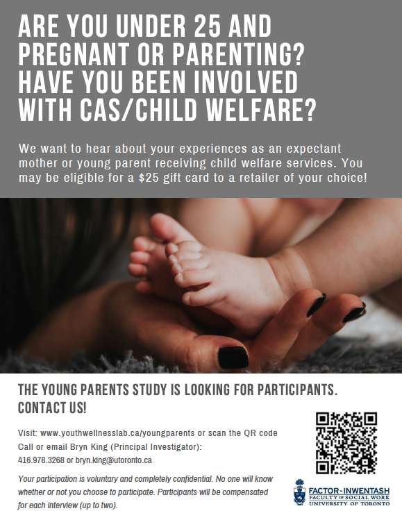 Our YOUNG PARENTS STUDY is underway! We are currently recruiting participants who are under 25, pregnant or parenting, and have been involved with Child Welfare. Get in touch with us if you, or someone you know, may be interested.