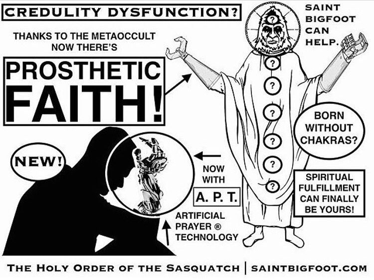 SaintBigfoot's tweet photo. Credulity dysfunction? Born without chakras? Spiritual fulfillment can be yours with new PROSTHETIC FAITH! #CherishYourFigments #MetaOccult #holyorderofthesasquatch #wildhypotheses #Sasquatch https://t.co/HnhJdmLYjN
