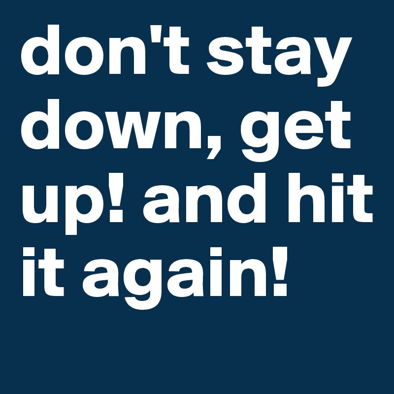 SeaNeB's tweet photo. #don't #stay #down for a #long, #getup and #hit it #again. https://t.co/drTszCJzoU